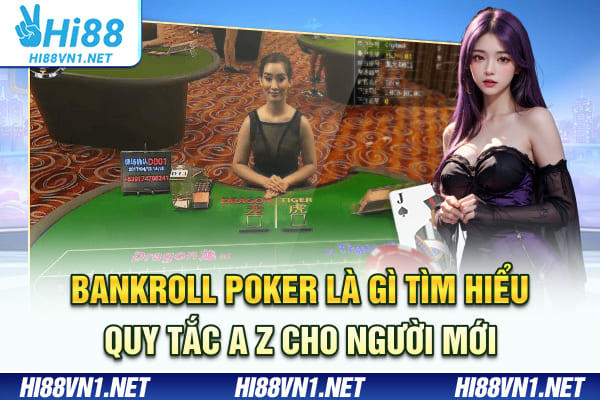 Bankroll Poker Là Gì? Tìm Hiểu Quy Tắc A-Z Cho Người Mới