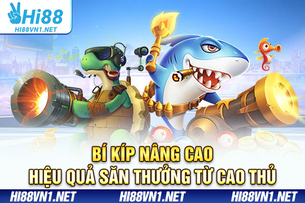 Bí kíp nâng cao hiệu quả săn thưởng từ cao thủ