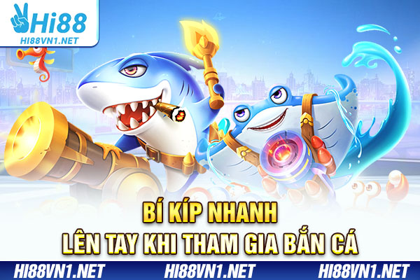 Bí kíp nhanh lên tay khi tham gia bắn cá