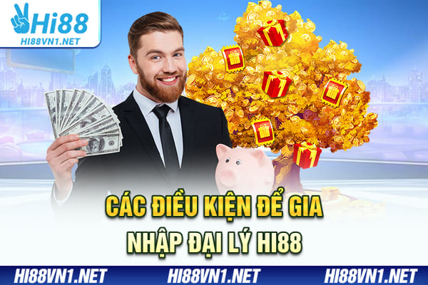 Các điều kiện để gia nhập đại lý Hi88