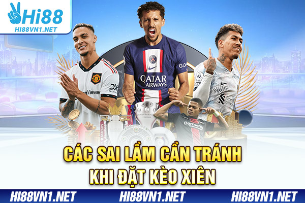 Các sai lầm cần tránh khi đặt kèo xiên