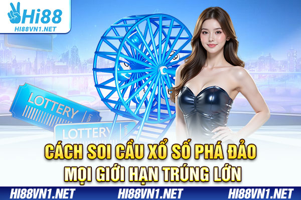 Cách Soi Cầu Xổ Số Phá Đảo Mọi Giới Hạn Trúng Lớn
