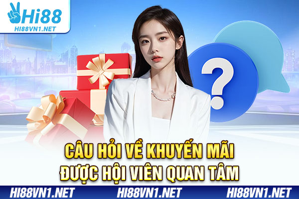 Câu hỏi về khuyến mãi được hội viên quan tâm