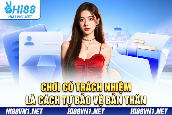 Chơi có trách nhiệm là cách tự bảo vệ bản thân