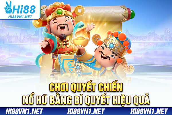 Chơi quyết chiến nổ hũ bằng bí quyết hiệu quả