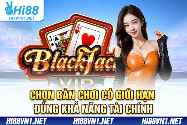 Chọn bàn chơi có giới hạn đúng khả năng tài chính