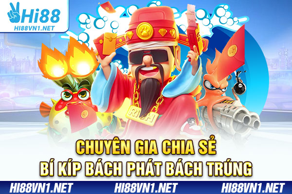 Chuyên gia chia sẻ bí kíp bách phát bách trúng