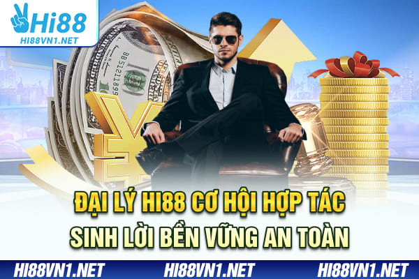 Đại Lý Hi88 - Cơ Hội Hợp Tác Sinh Lời Bền Vững An Toàn