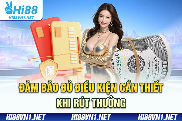 Đảm bảo đủ điều kiện cần thiết khi rút thưởng
