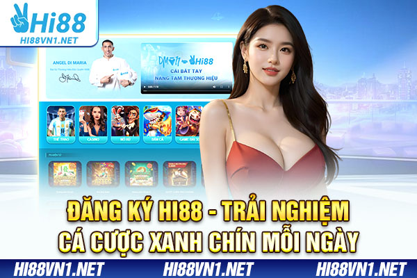 Đăng Ký Hi88 - Trải Nghiệm Cá Cược Xanh Chín Mỗi Ngày