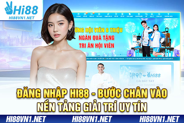 Đăng Nhập Hi88 - Bước Chân Vào Nền Tảng Giải Trí Uy Tín