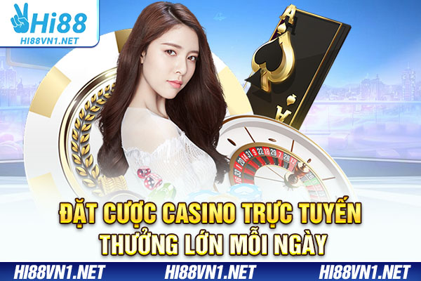 Đặt cược casino trực tuyến thưởng lớn mỗi ngày