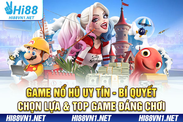 Game Nổ Hũ Uy Tín - Bí Quyết Chọn Lựa & Top Game Đáng Chơi