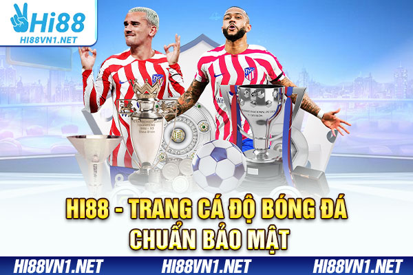 Hi88 - Trang cá độ bóng đá chuẩn bảo mật
