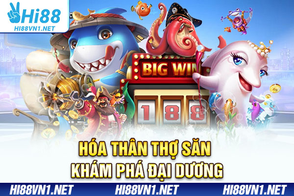 Hóa thân thợ săn khám phá đại dương