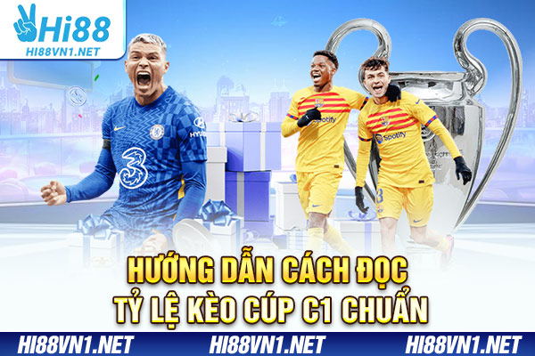Hướng dẫn cách đọc tỷ lệ kèo cúp C1 chuẩn