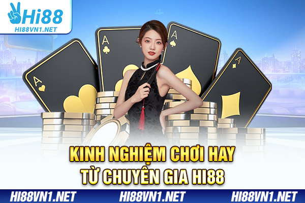 Kinh nghiệm chơi hay từ chuyên gia Hi88