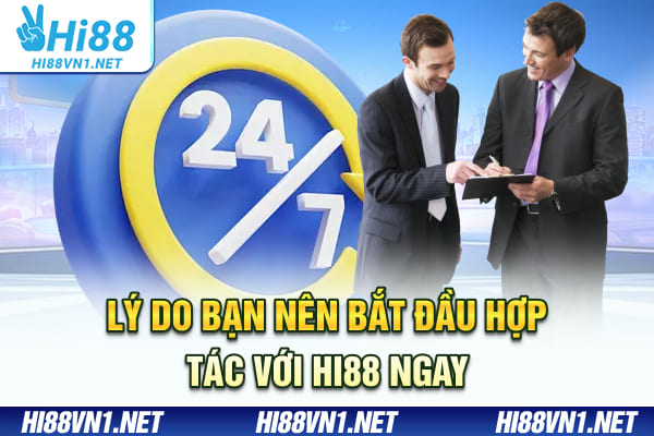 Lý do bạn nên bắt đầu hợp tác với Hi88 ngay