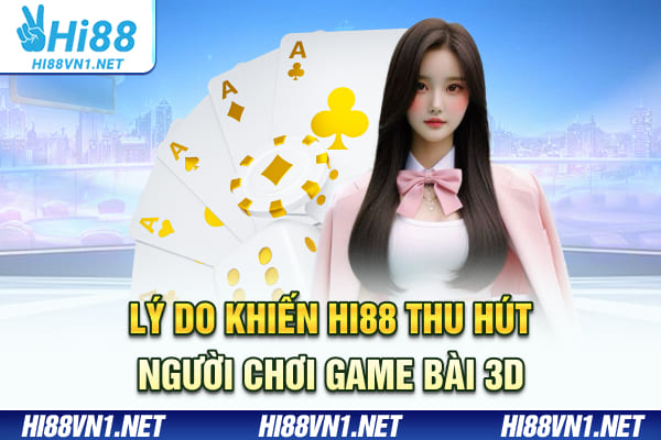 Lý do khiến Hi88 thu hút người chơi game bài 3D
