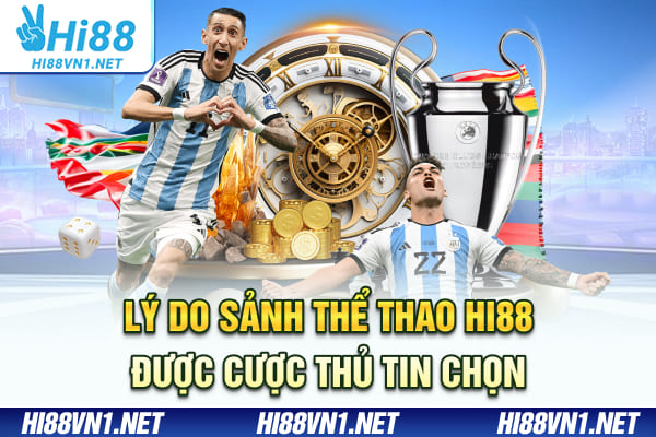 Lý do sảnh thể thao Hi88 được cược thủ tin chọn