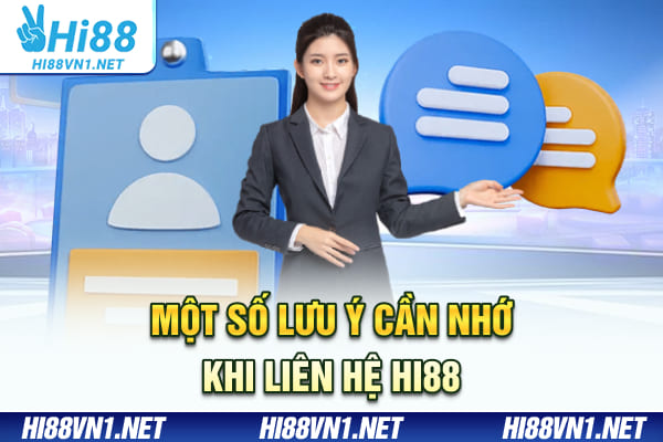 Một số lưu ý cần nhớ khi liên hệ Hi88