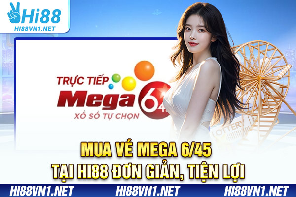 Mua vé Mega 6/45 tại Hi88 đơn giản, tiện lợi