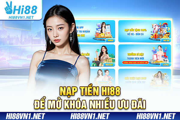 Nạp tiền Hi88 để mở khóa nhiều ưu đãi