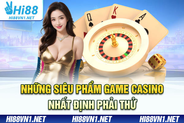 Những siêu phẩm game casino nhất định phải thử