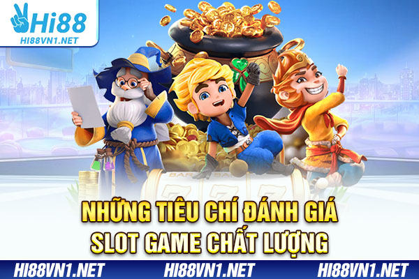 Những tiêu chí đánh giá slot game chất lượng