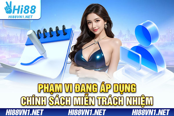Phạm vi đang áp dụng chính sách miễn trách nhiệm