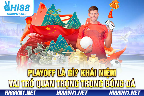 Playoff Là Gì? Khái Niệm, Vai Trò Quan Trọng Trong Bóng Đá
