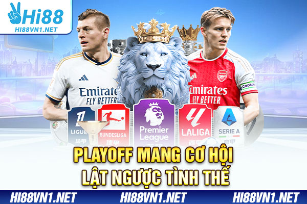 Playoff mang cơ hội lật ngược tình thế