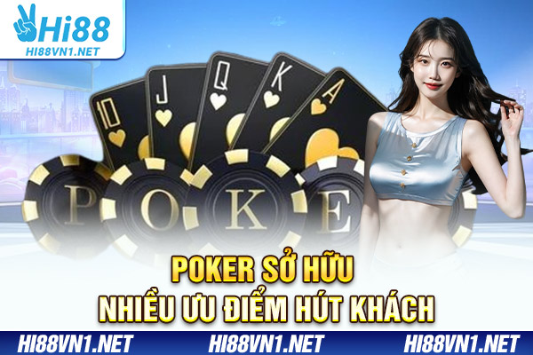Poker sở hữu nhiều ưu điểm hút khách