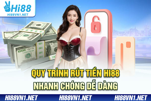 Quy trình rút tiền Hi88 nhanh chóng dễ dàng