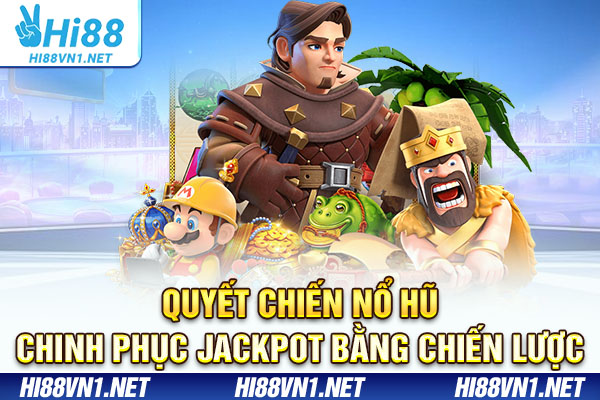 Quyết Chiến Nổ Hũ - Chinh Phục Jackpot Bằng Chiến Lược
