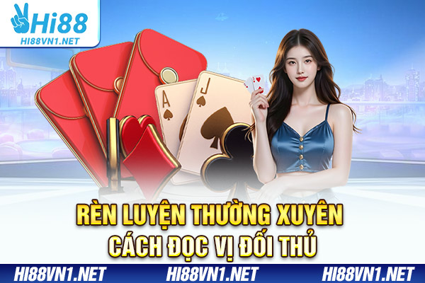 Rèn luyện thường xuyên cách đọc vị đối thủ