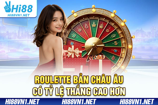 Roulette bản Châu Âu có tỷ lệ thắng cao hơn