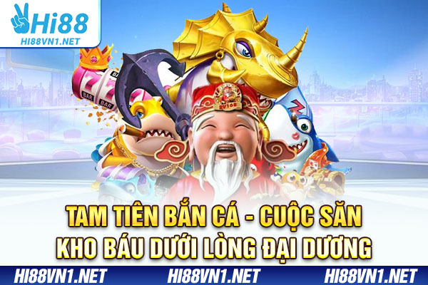 Tam Tiên Bắn Cá - Cuộc Săn Kho Báu Dưới Lòng Đại Dương