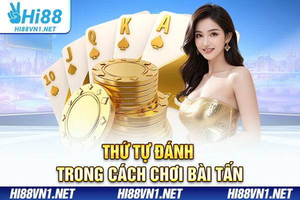Thứ tự đánh trong cách chơi bài tấn