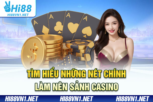 Tìm hiểu những nét chính làm nên sảnh Casino