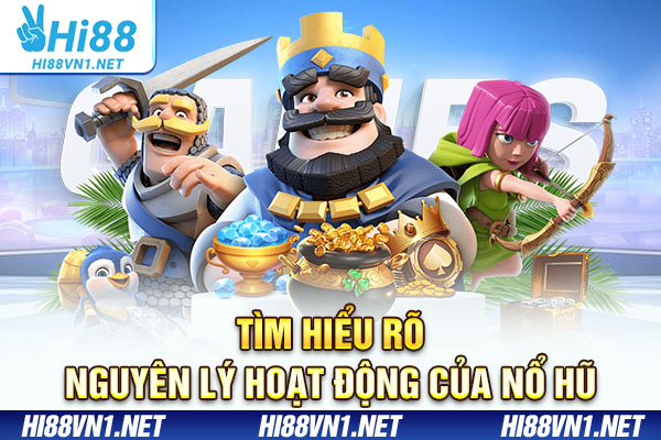 Tìm hiểu rõ nguyên lý hoạt động của nổ hũ