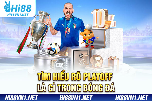 Tìm hiểu rõ playoff là gì trong bóng đá