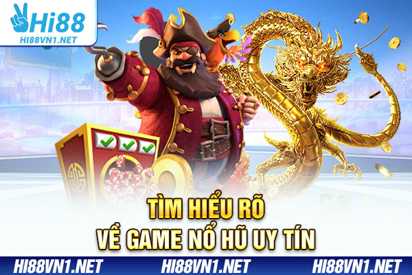 Tìm hiểu rõ về game nổ hũ uy tín