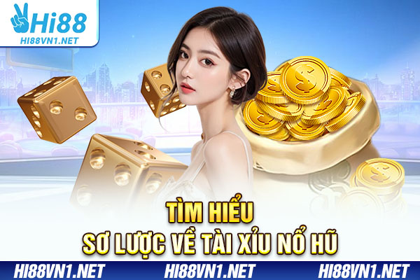 Tìm hiểu sơ lược về tài xỉu nổ hũ