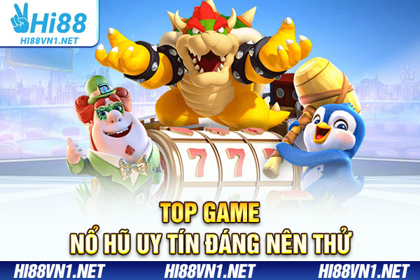 Top game nổ hũ uy tín đáng để thử