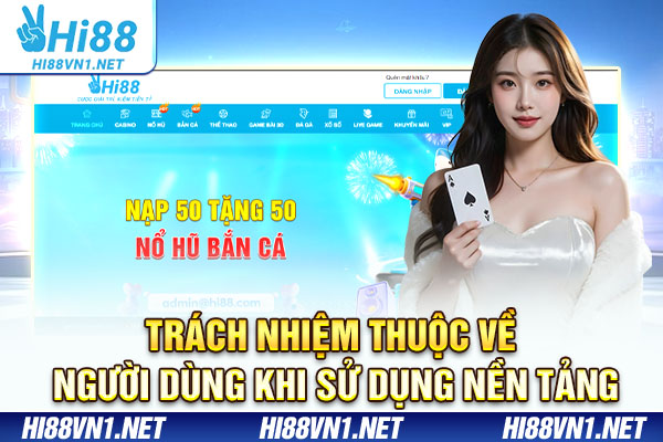 Trách nhiệm thuộc về người dùng khi sử dụng nền tảng
