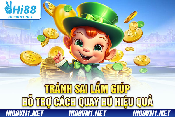 Tránh sai lầm giúp hỗ trợ cách quay hũ hiệu quả