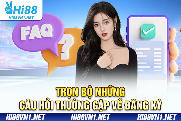 Trọn bộ những câu hỏi thường gặp về đăng ký