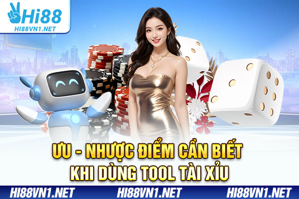 Ưu - nhược điểm cần biết khi dùng tool tài xỉu