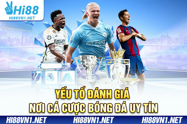 Yếu tố đánh giá nơi cá cược bóng đá uy tín